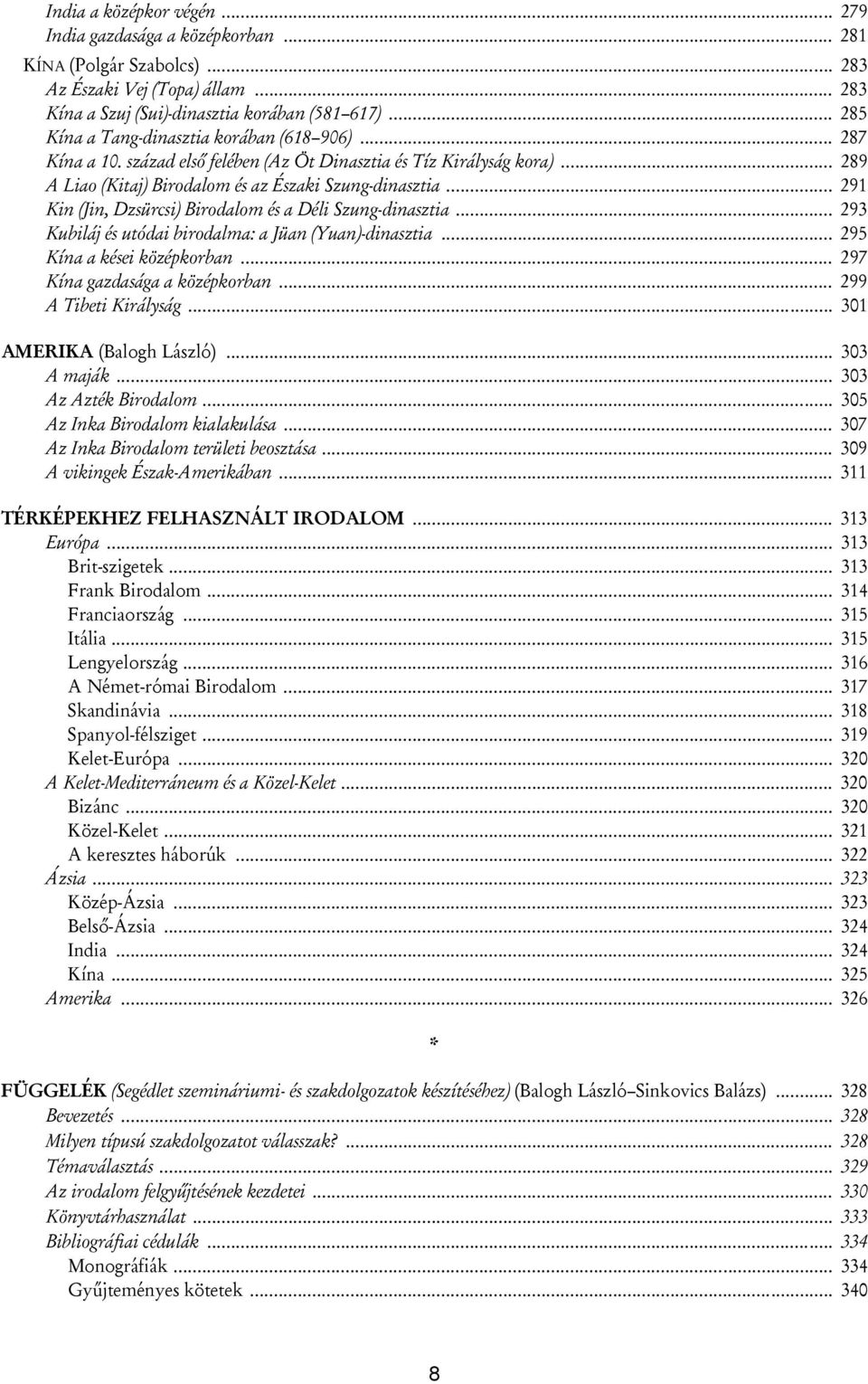 .. 291 Kin (Jin, Dzsürcsi) Birodalom és a Déli Szung-dinasztia... 293 Kubiláj és utódai birodalma: a Jüan (Yuan)-dinasztia... 295 Kína a kései középkorban... 297 Kína gazdasága a középkorban.