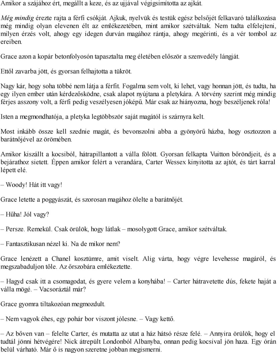 Nem tudta elfelejteni, milyen érzés volt, ahogy egy idegen durván magához rántja, ahogy megérinti, és a vér tombol az ereiben.