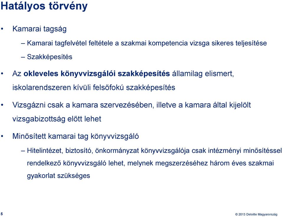 illetve a kamara által kijelölt vizsgabizottság előtt lehet Minősített kamarai tag könyvvizsgáló Hitelintézet, biztosító, önkormányzat