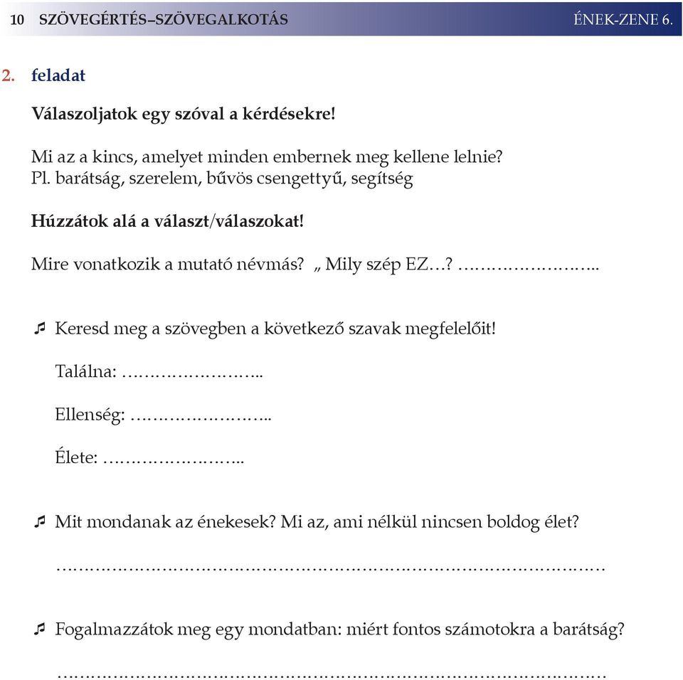 barátság, szerelem, bűvös csengettyű, segítség Húzzátok alá a választ/válaszokat! Mire vonatkozik a mutató névmás?