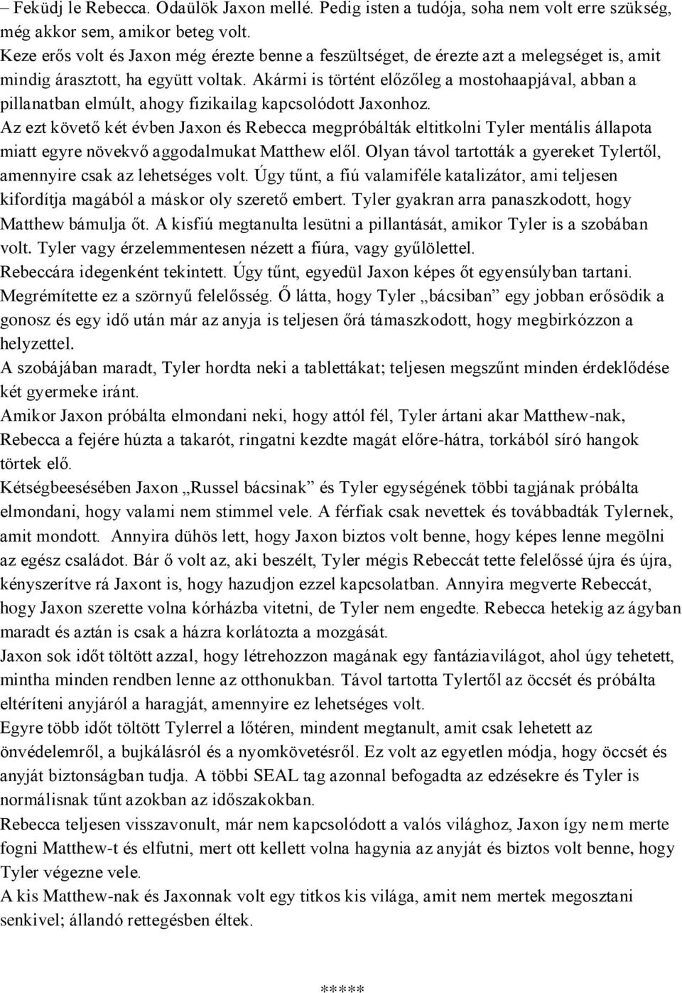 Akármi is történt előzőleg a mostohaapjával, abban a pillanatban elmúlt, ahogy fizikailag kapcsolódott Jaxonhoz.