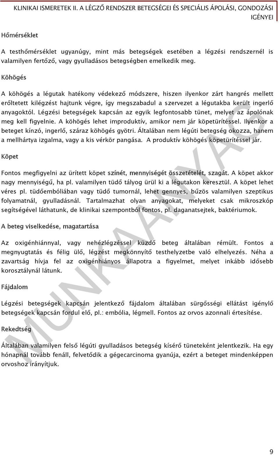 Légzési betegségek kapcsán az egyik legfontosabb tünet, melyet az ápolónak meg kell figyelnie. A köhögés lehet improduktív, amikor nem jár köpetürítéssel.