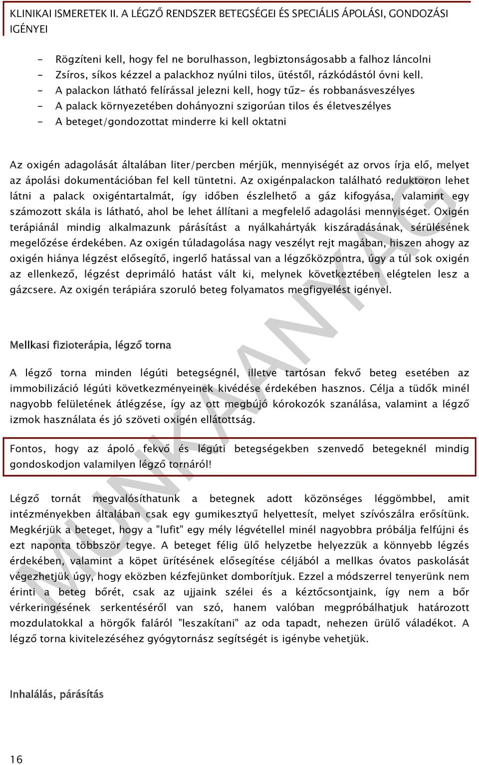 oxigén adagolását általában liter/percben mérjük, mennyiségét az orvos írja elő, melyet az ápolási dokumentációban fel kell tüntetni.