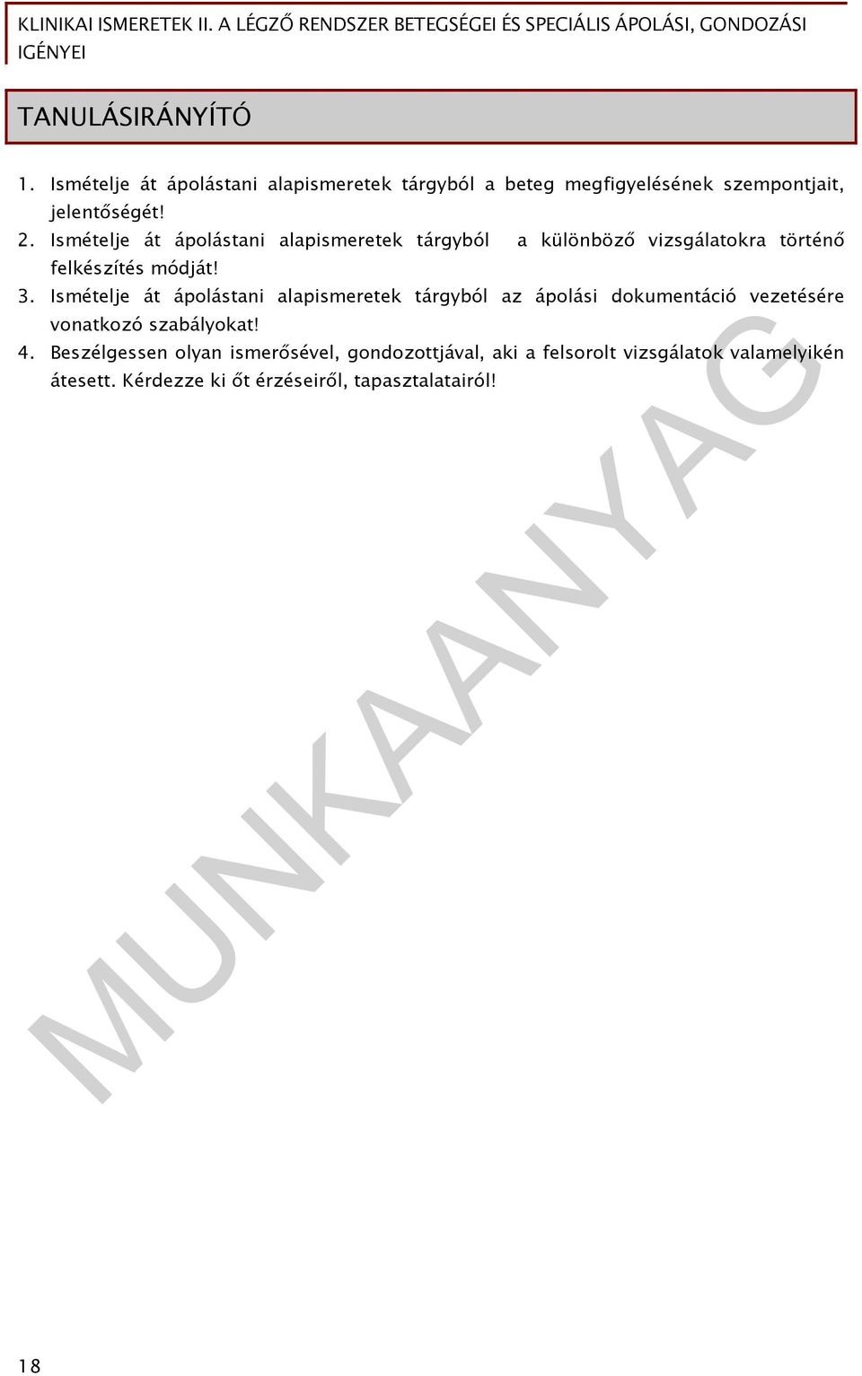 Ismételje át ápolástani alapismeretek tárgyból az ápolási dokumentáció vezetésére vonatkozó szabályokat! 4.