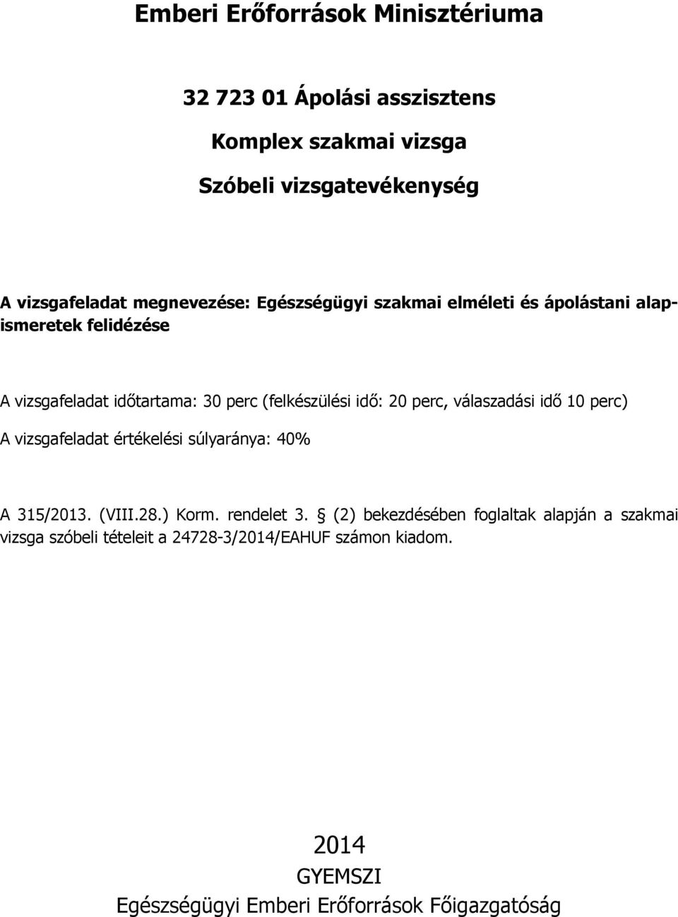 vizsgafeladat értékelési súlyaránya: 40% A 315/2013. (VIII.28.) Korm. rendelet 3.