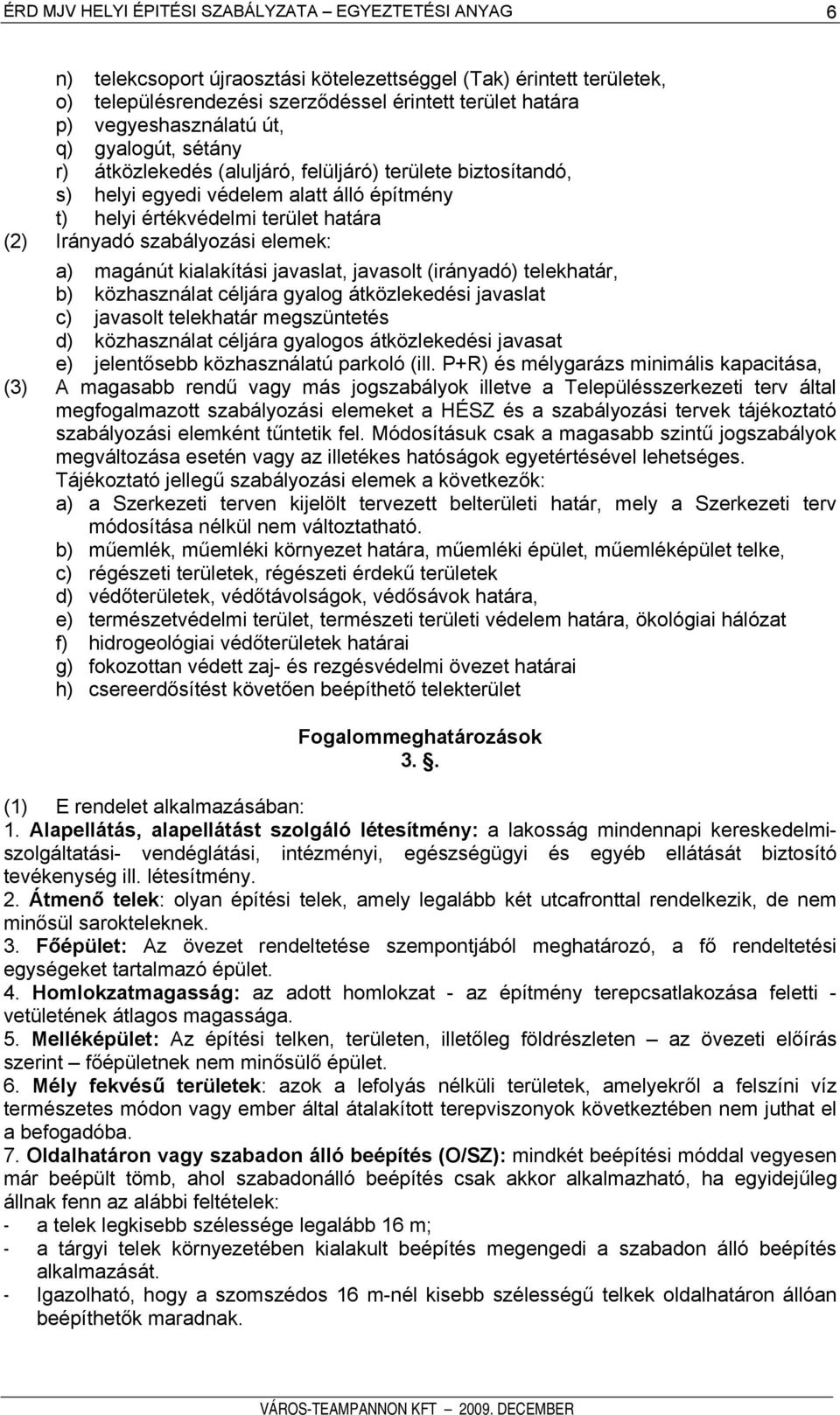 javasolt (irányadó) telekhatár, b) közhasználat céljára gyalog átközlekedési javaslat c) javasolt telekhatár megszüntetés d) közhasználat céljára gyalogos átközlekedési javasat e) jelentősebb