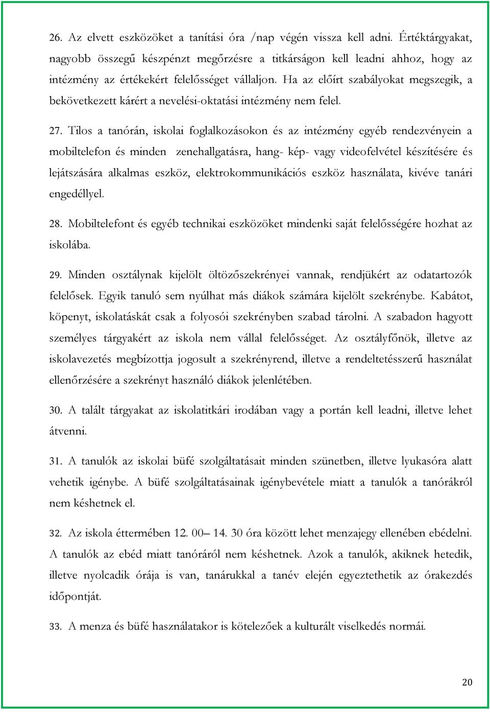 Ha az előírt szabályokat megszegik, a bekövetkezett kárért a nevelési-oktatási intézmény nem felel. 27.