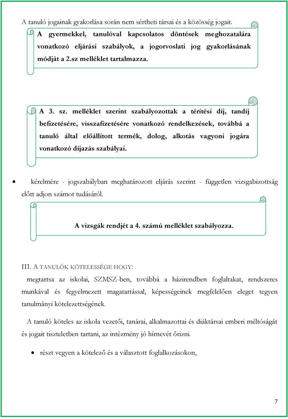 bályok, a jogorvoslati jog gyakorlásának módját a 2.sz melléklet tartalmazza. A 3. sz.