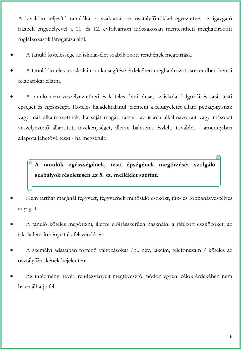 A tanuló köteles az iskolai munka segítése érdekében meghatározott sorrendben hetesi feladatokat ellátni.