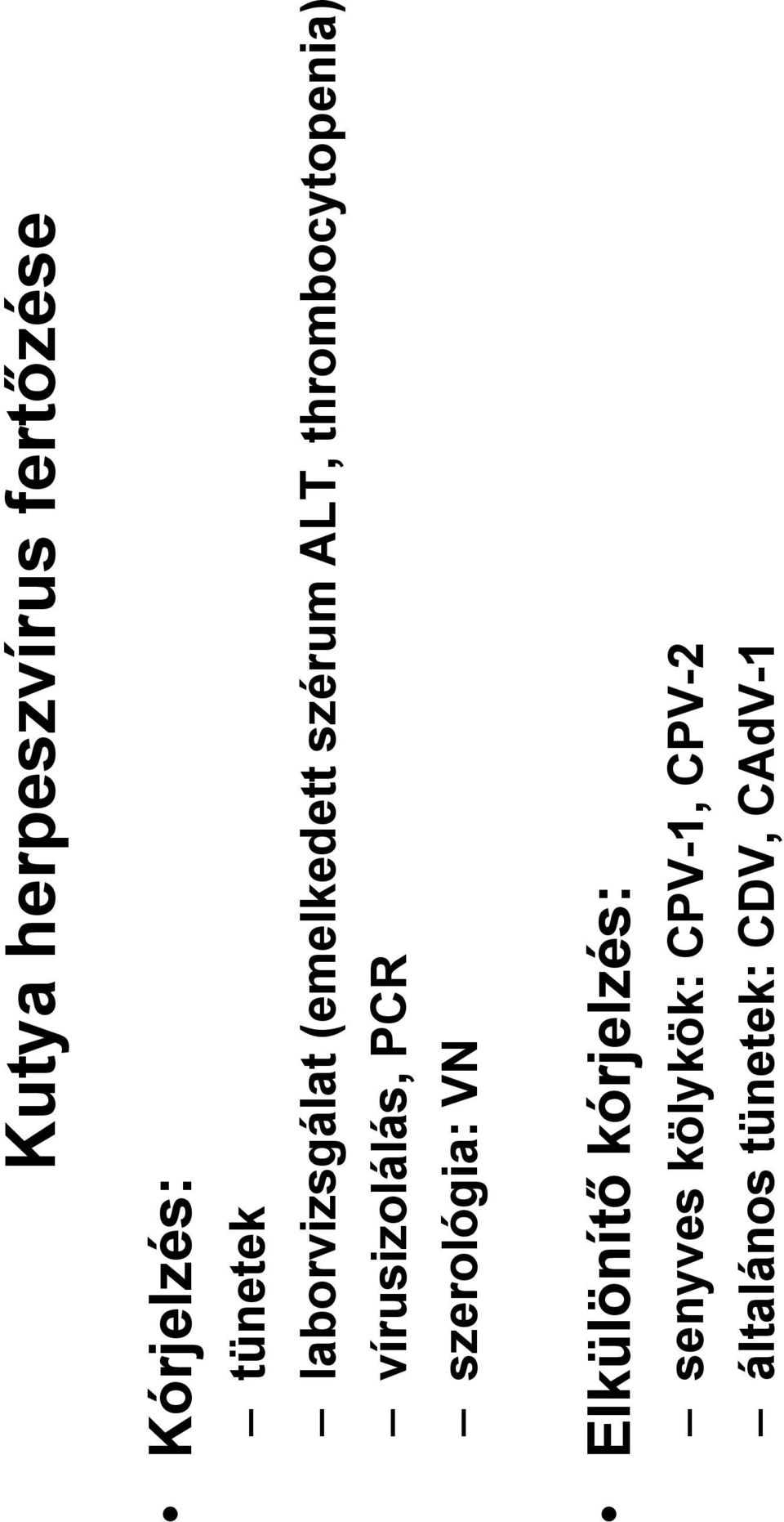 thrombocytopenia) vírusizolálás, PCR szerológia: VN