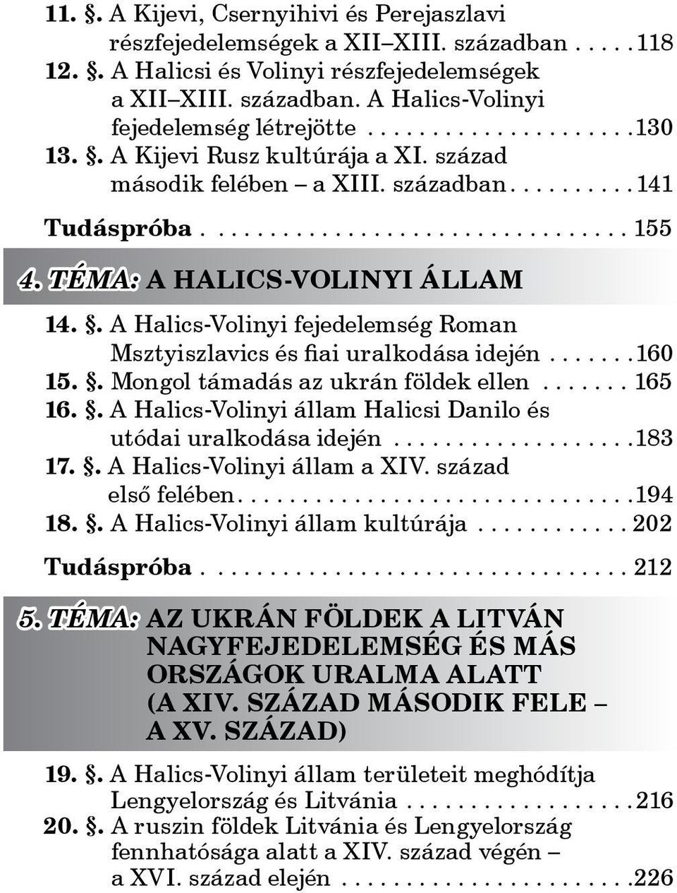 . A Halics-Volinyi fejedelemség Roman Msztyiszlavics és fiai uralkodása idején.... 160 15.. Mongol támadás az ukrán földek ellen...165 16.