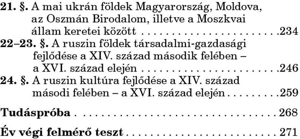 század második felében a XVI. század elején.... 246 24.. A ruszin kultúra fejlődése a XIV.