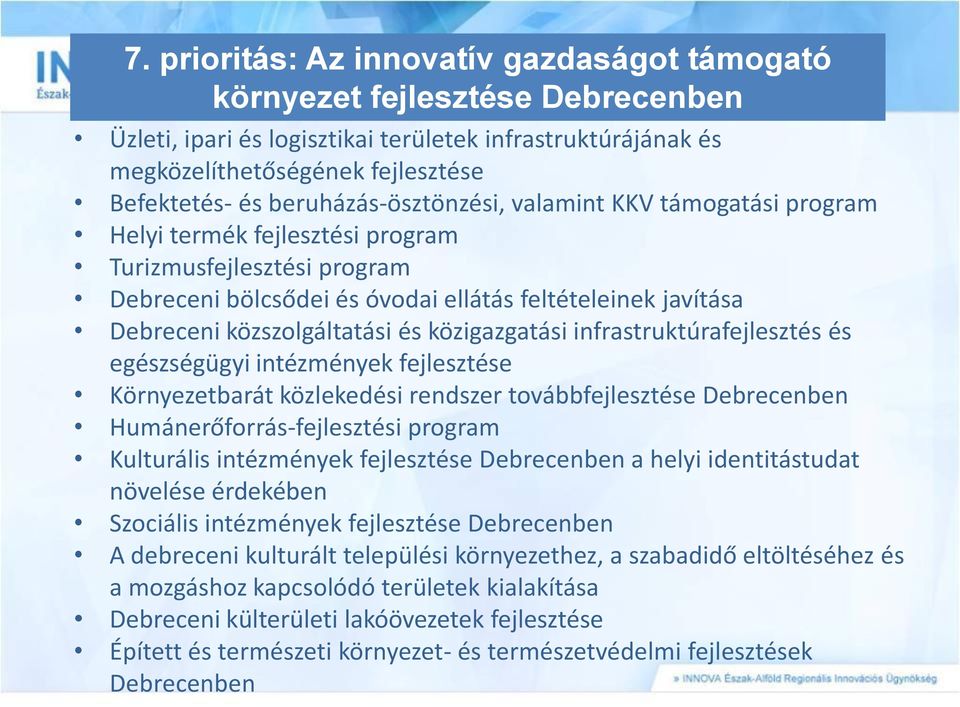 közszolgáltatási és közigazgatási infrastruktúrafejlesztés és egészségügyi intézmények fejlesztése Környezetbarát közlekedési rendszer továbbfejlesztése Debrecenben Humánerőforrás-fejlesztési program