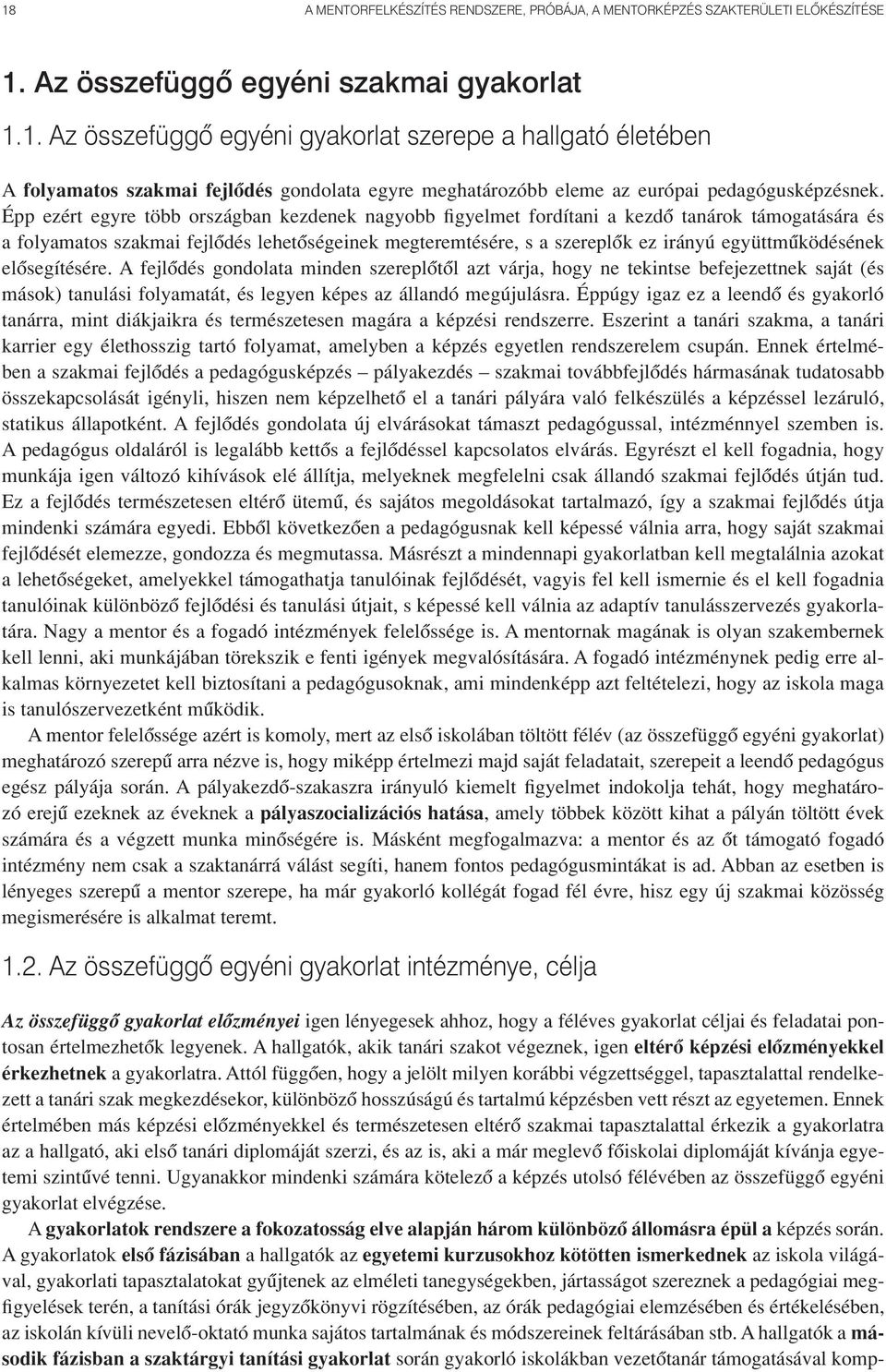 együttmûködésének elôsegítésére. A fejlôdés gondolata minden szereplôtôl azt várja, hogy ne tekintse befejezettnek saját (és mások) tanulási folyamatát, és legyen képes az állandó megújulásra.