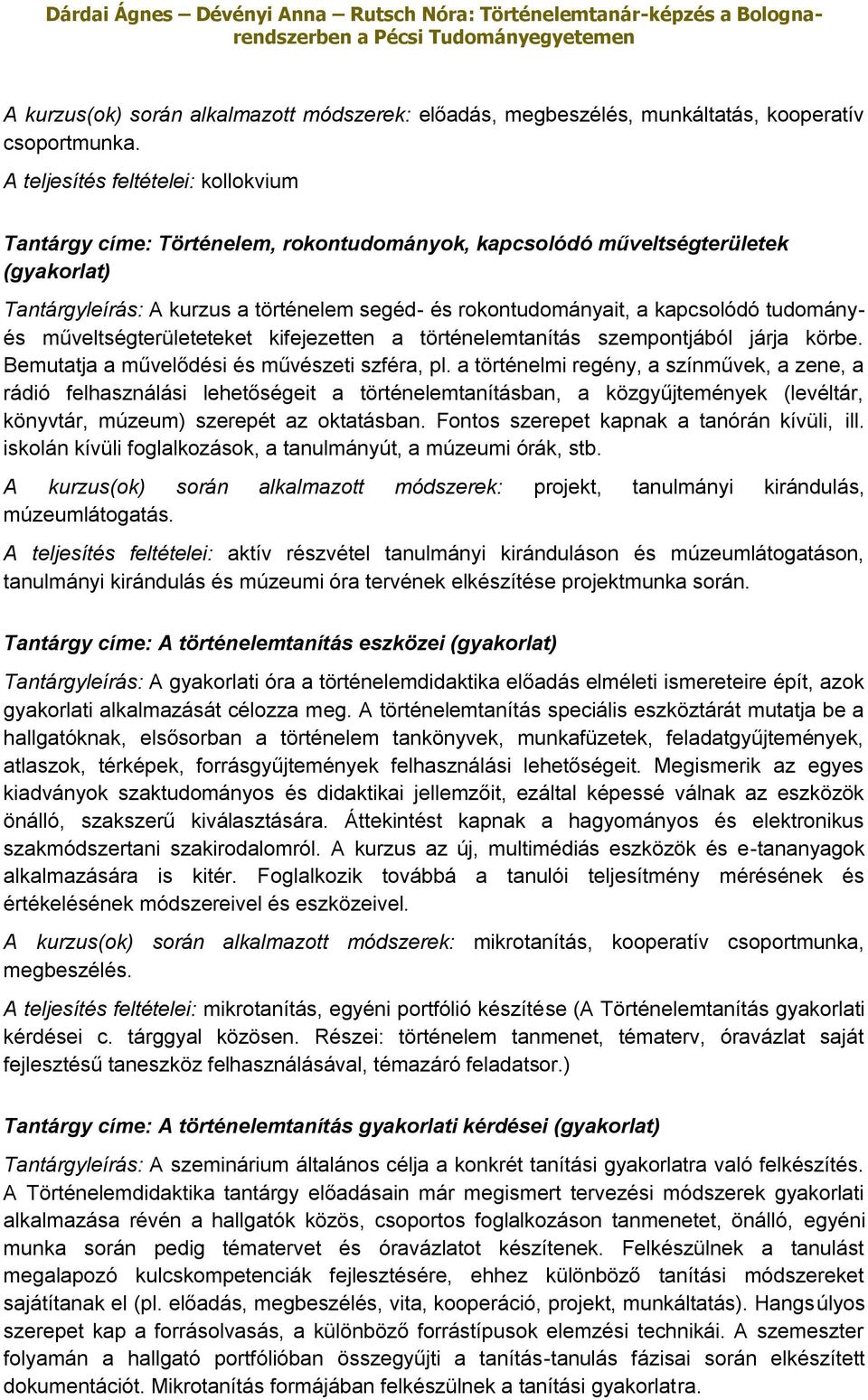 kapcsolódó tudományés műveltségterületeteket kifejezetten a történelemtanítás szempontjából járja körbe. Bemutatja a művelődési és művészeti szféra, pl.