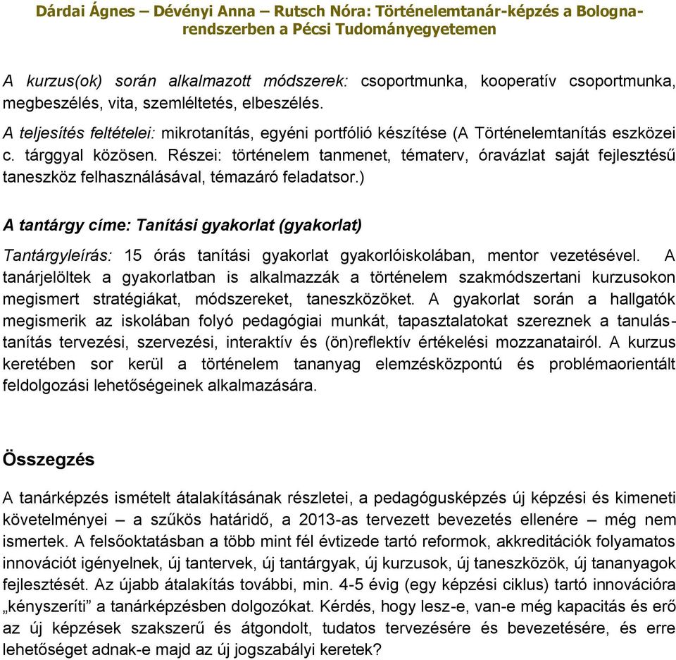 Részei: történelem tanmenet, tématerv, óravázlat saját fejlesztésű taneszköz felhasználásával, témazáró feladatsor.