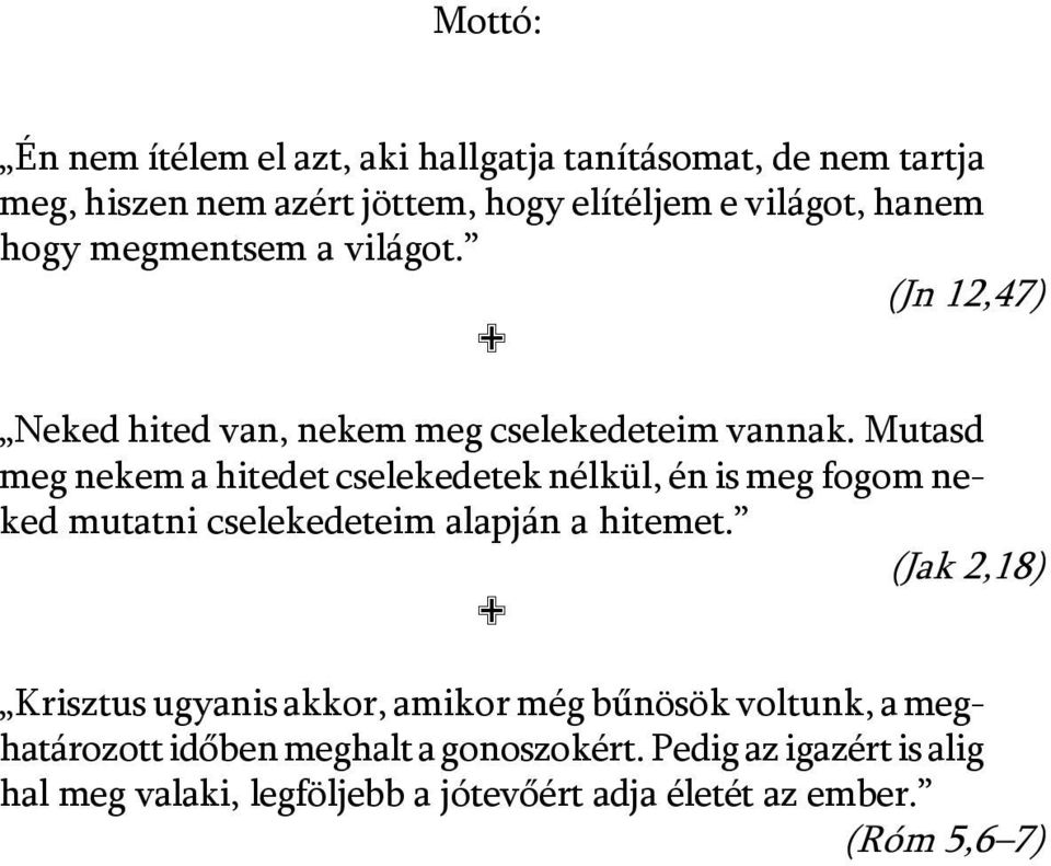 Mutasd meg nekem a hitedet cselekedetek nélkül, én is meg fogom neked mutatni cselekedeteim alapján a hitemet.