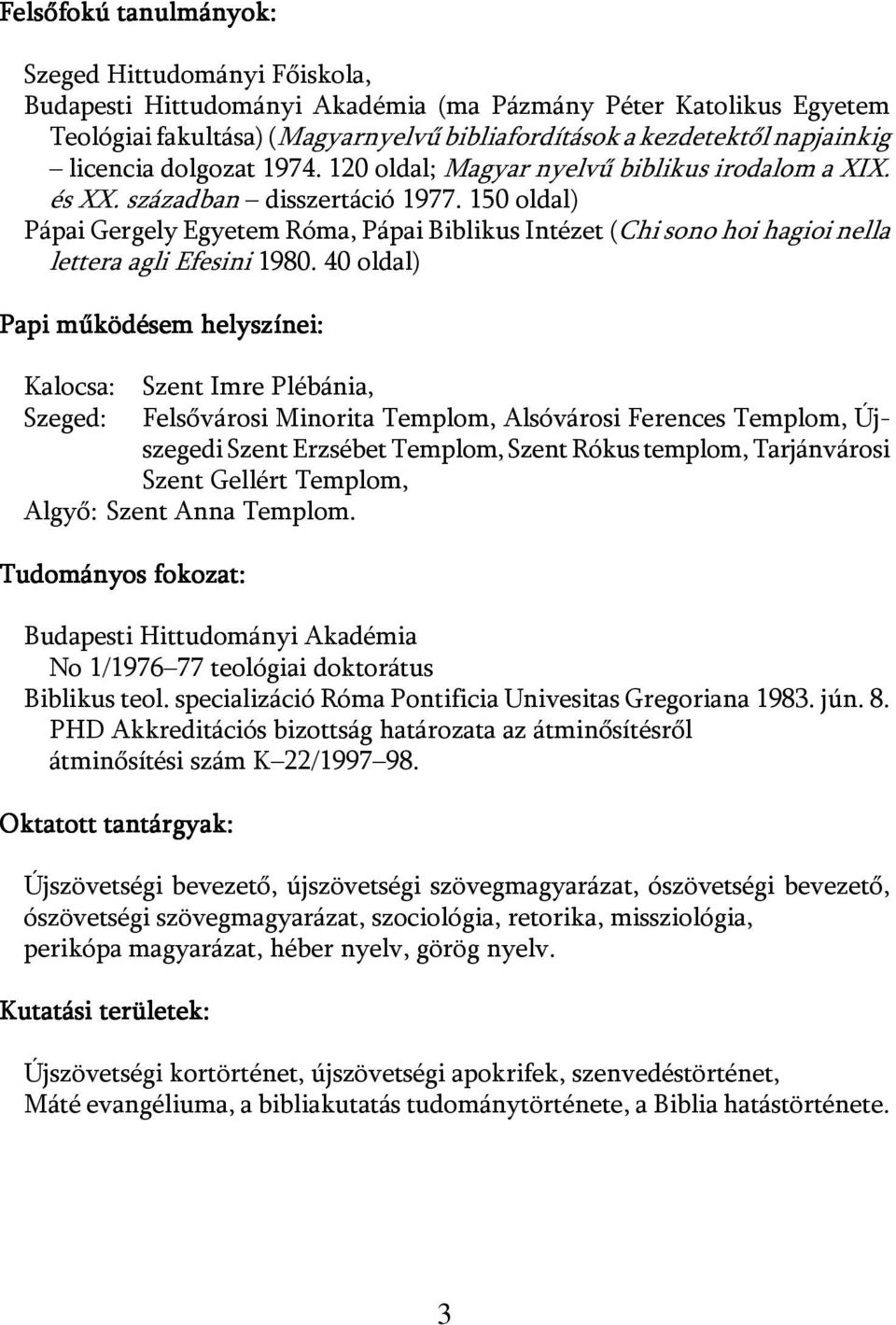 150 oldal) Pápai Gergely Egyetem Róma, Pápai Biblikus Intézet (Chi sono hoi hagioi nella lettera agli Efesini 1980.