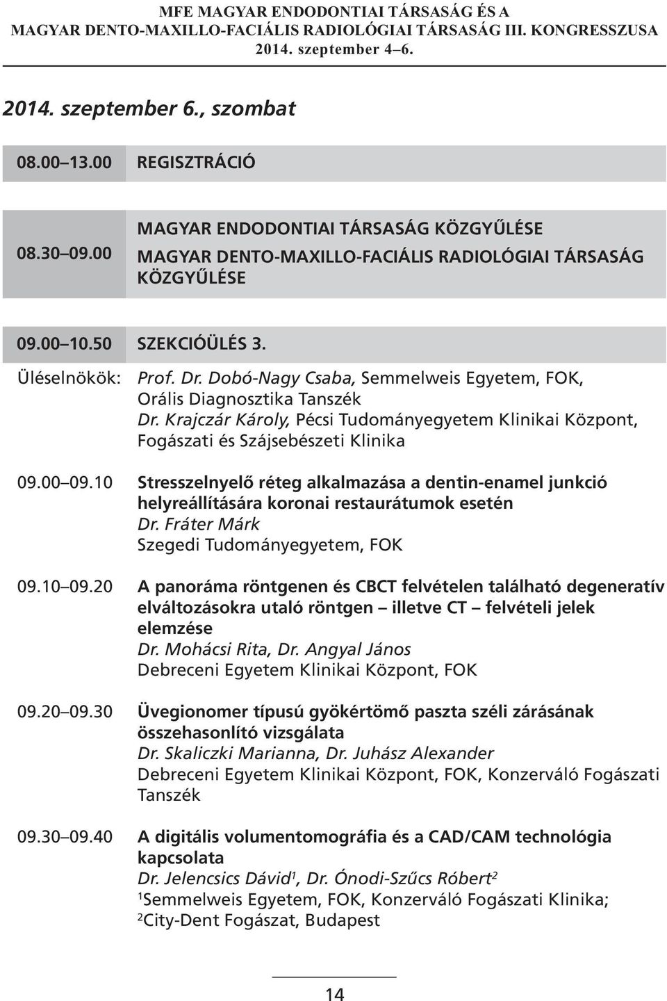 0 Stresszelnyelő réteg alkalmazása a dentin-enamel junkció helyreállítására koronai restaurátumok esetén Dr. Fráter Márk Szegedi Tudományegyetem, FOK 09.0 09.