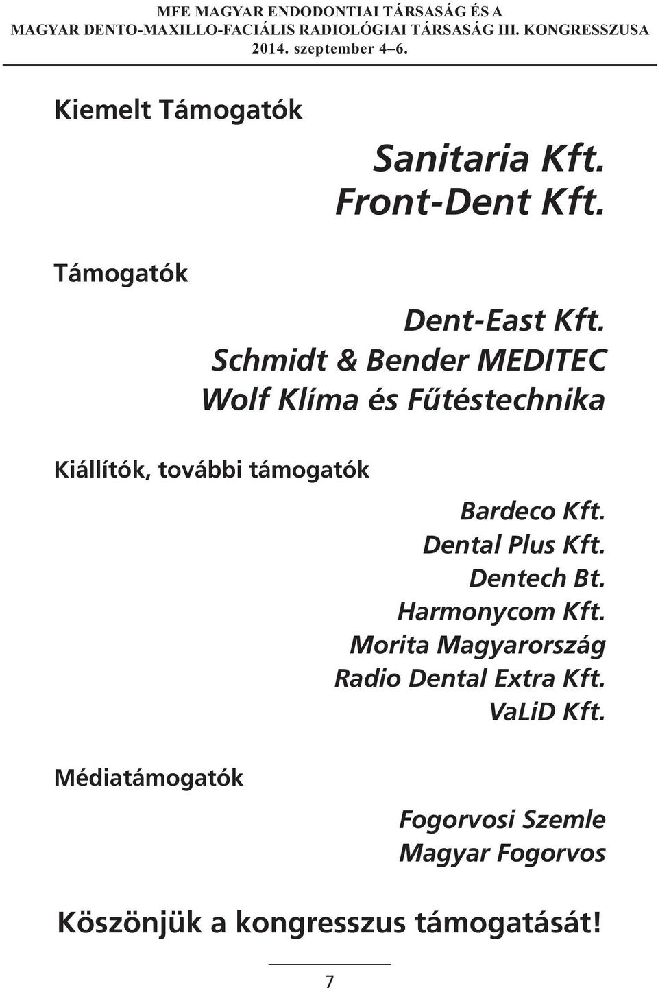 Bardeco Kft. Dental Plus Kft. Dentech Bt. Harmonycom Kft.