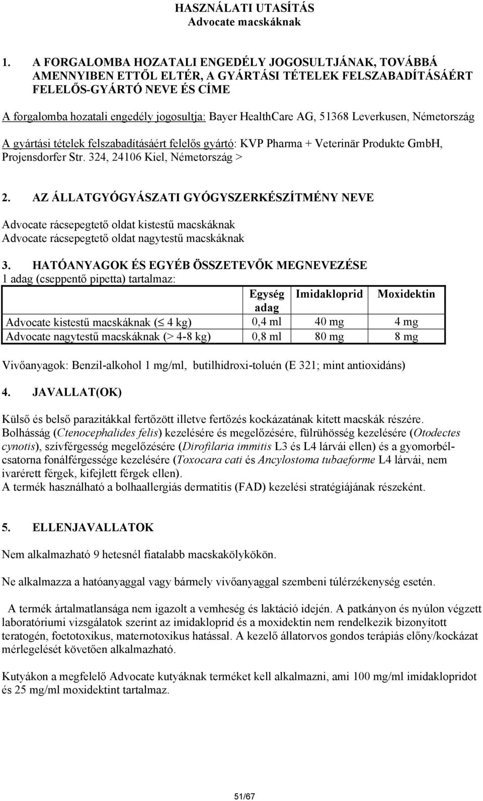 HealthCare AG, 51368 Leverkusen, Németország A gyártási tételek felszabadításáért felelős gyártó: KVP Pharma + Veterinär Produkte GmbH, Projensdorfer Str. 324, 24106 Kiel, Németország > 2.