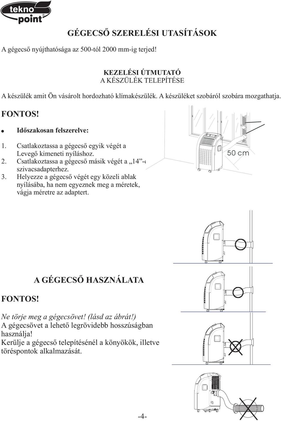 Csatlakoztassa a gégecsõ másik végét a 14 -es szivacsadapterhez. 3. Helyezze a gégecsõ végét egy közeli ablak nyílásába, ha nem egyeznek meg a méretek, vágja méretre az adaptert.