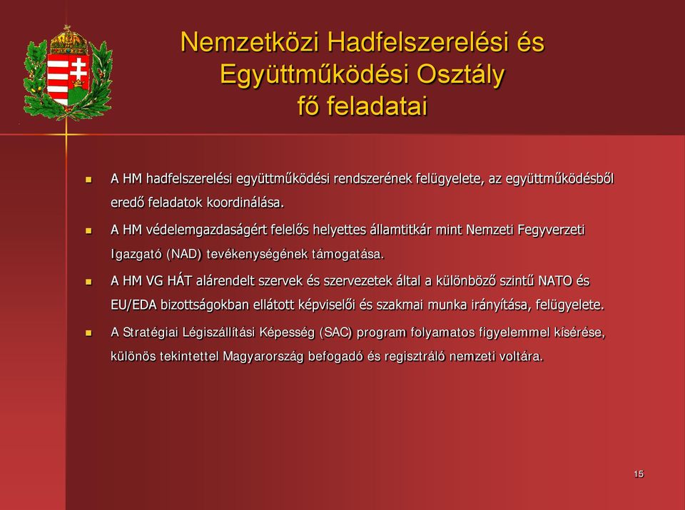 A HM VG HÁT alárendelt szervek és szervezetek által a különböző szintű NATO és EU/EDA bizottságokban ellátott képviselői és szakmai munka irányítása,