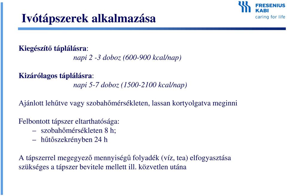 kortyolgatva meginni Felbontott tápszer eltarthatósága: szobahőmérsékleten 8 h; hűtőszekrényben 24 h A