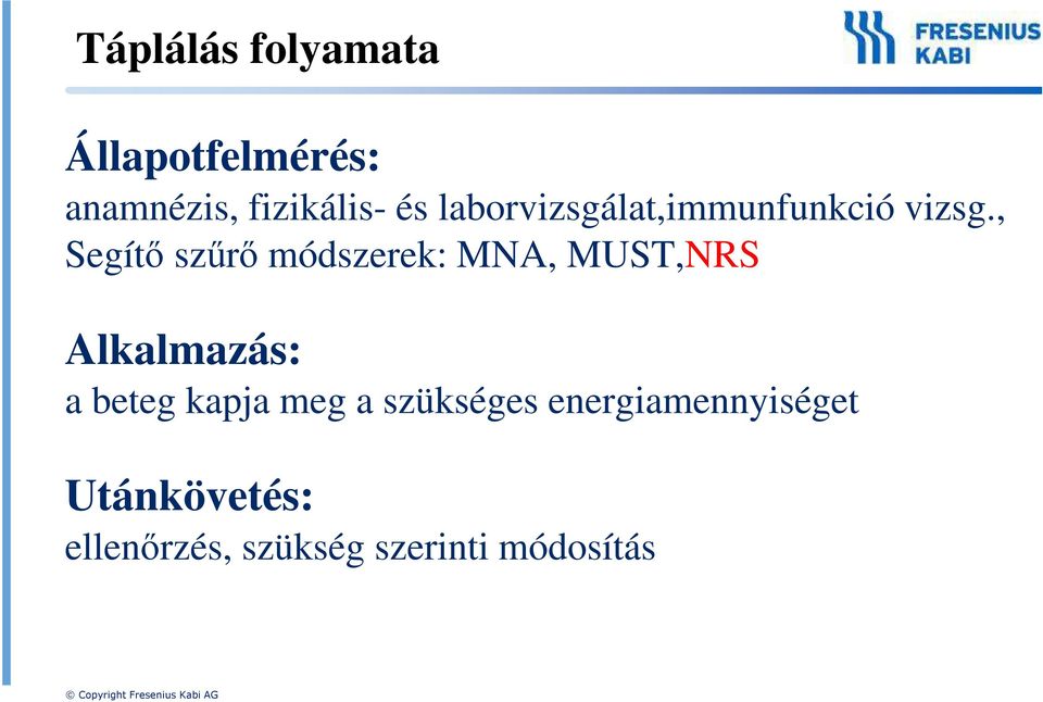 , Segítő szűrő módszerek: MNA, MUST,NRS Alkalmazás: a beteg