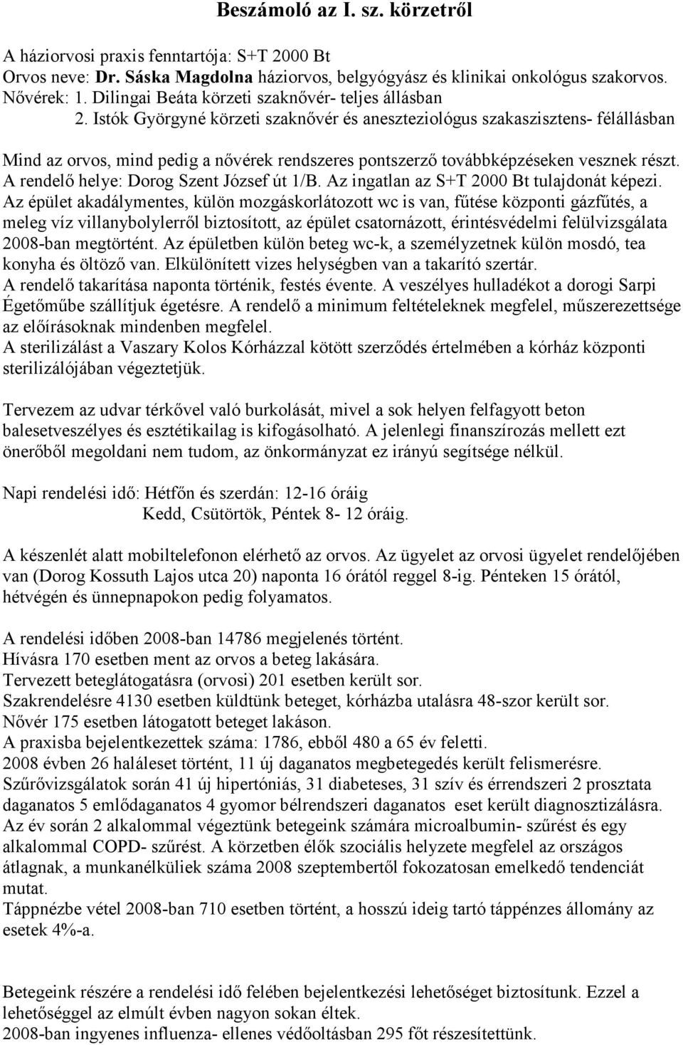 Istók Györgyné körzeti szaknővér és aneszteziológus szakaszisztens- félállásban Mind az orvos, mind pedig a nővérek rendszeres pontszerző továbbképzéseken vesznek részt.