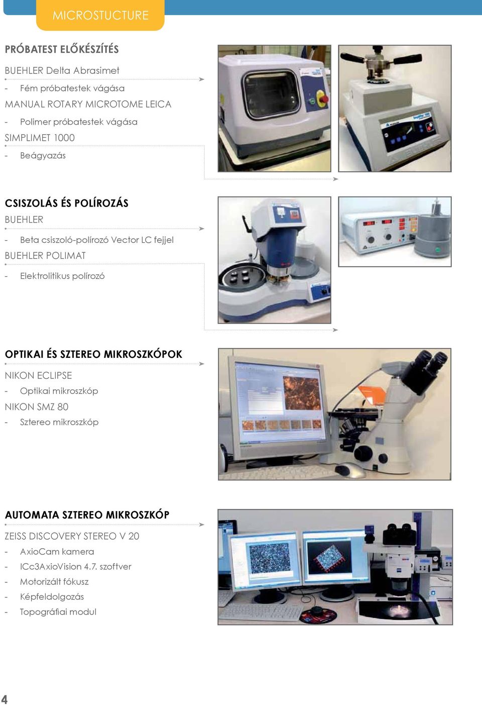 Elektrolitikus polírozó OPTIKAI ÉS SZTEREO MIKROSZKÓPOK nikon eclipse Optikai mikroszkóp nikon smz 80 Sztereo mikroszkóp AUTOMATA