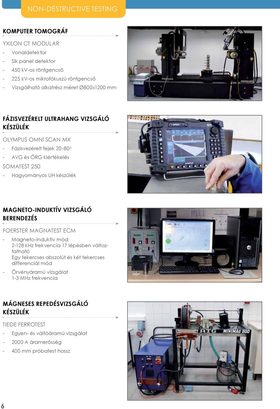 MAGNETO-INDUKTÍV VIZSGÁLÓ BERENDEZÉS Foerster Magnatest ECM Magneto-induktív mód: 2-128 khz frekvencia 17 lépésben változtatható Egy tekercses abszolút és két tekercses