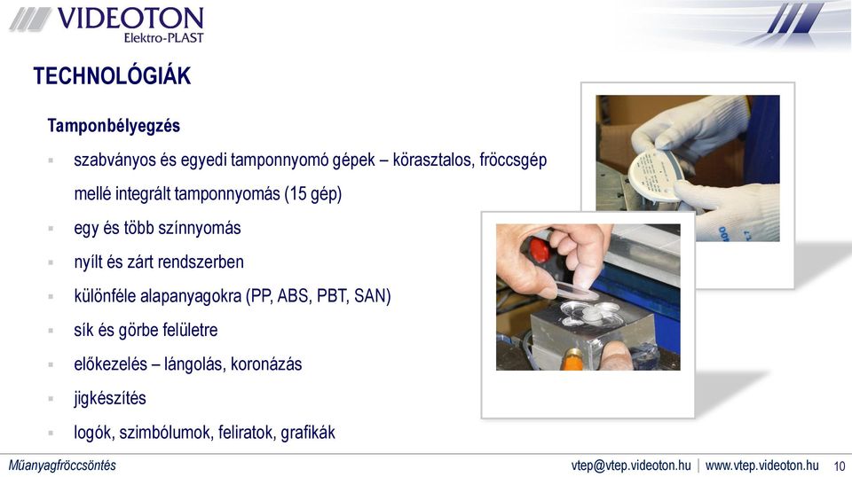 zárt rendszerben különféle alapanyagokra (PP, ABS, PBT, SAN) sík és görbe