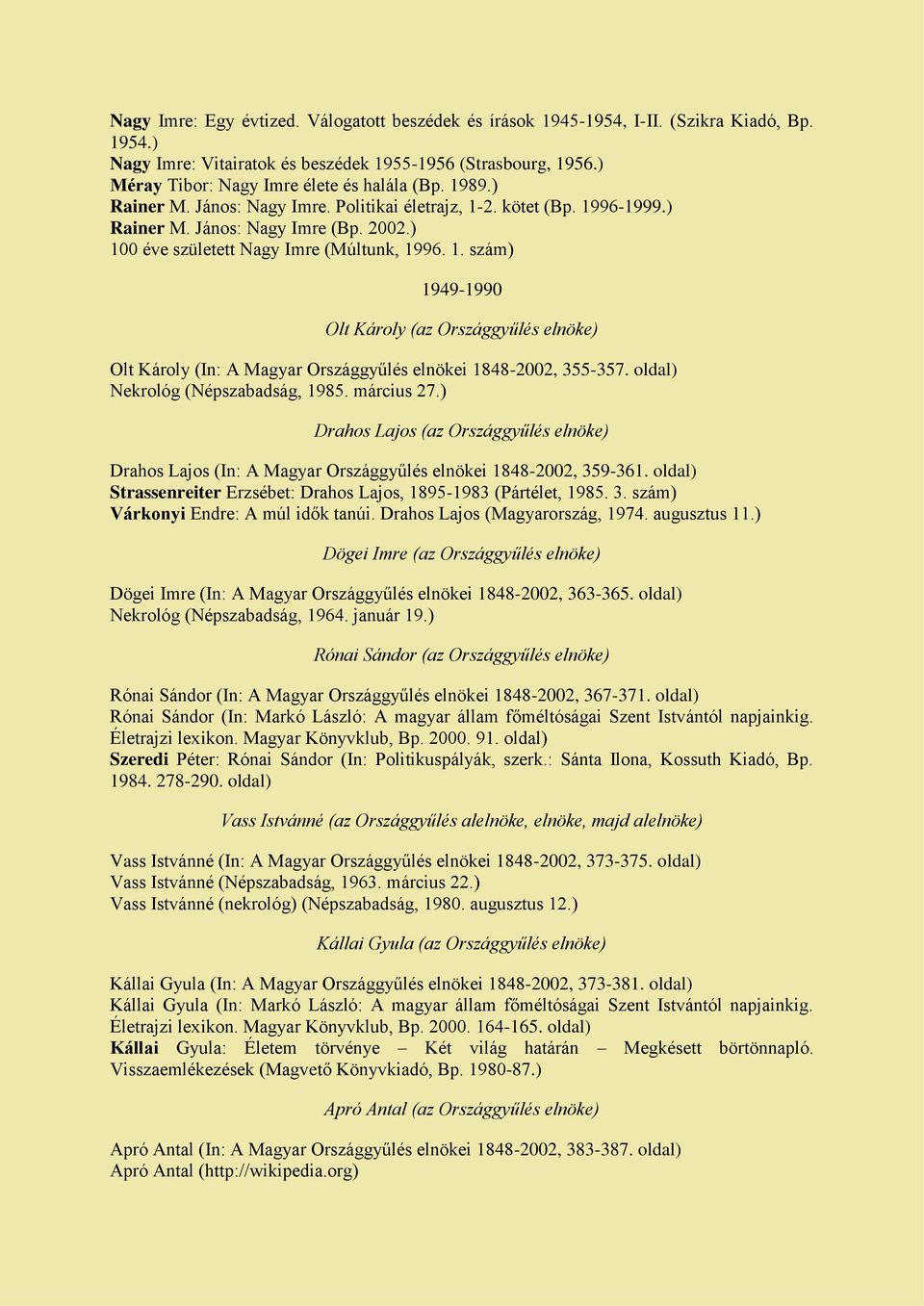 ) 100 éve született Nagy Imre (Múltunk, 1996. 1. szám) 1949-1990 Olt Károly (az Országgyűlés elnöke) Olt Károly (In: A Magyar Országgyűlés elnökei 1848-2002, 355-357.