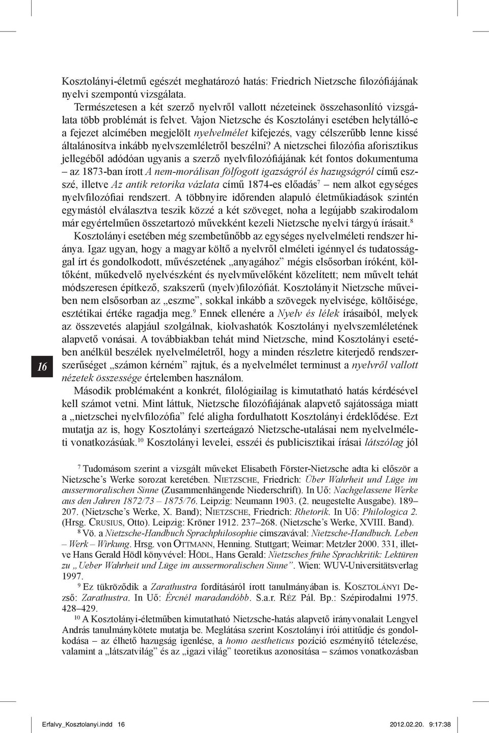 Vajon Nietzsche és Kosztolányi esetében helytálló-e a fejezet alcímében megjelölt nyelvelmélet kifejezés, vagy célszerűbb lenne kissé általánosítva inkább nyelvszemléletről beszélni?