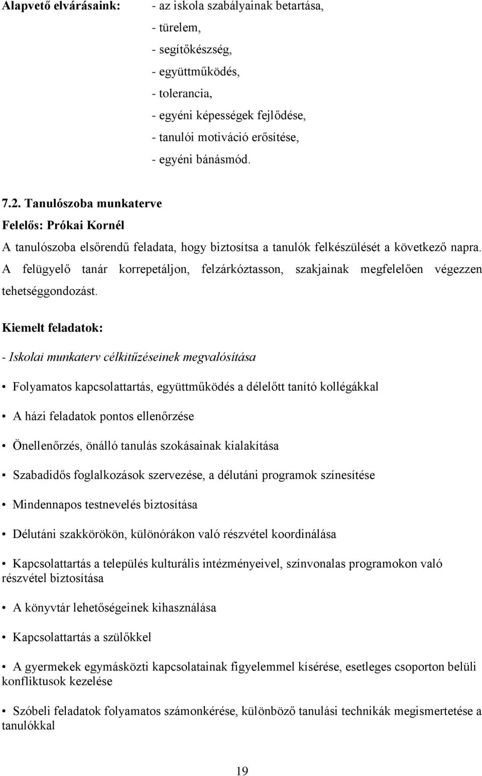 A felügyelő tanár korrepetáljon, felzárkóztasson, szakjainak megfelelően végezzen tehetséggondozást.