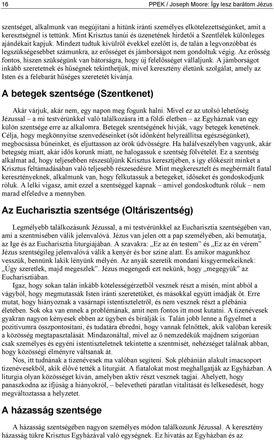 Mindezt tudtuk kívülről évekkel ezelőtt is, de talán a legvonzóbbat és legszükségesebbet számunkra, az erősséget és jámborságot nem gondoltuk végig.