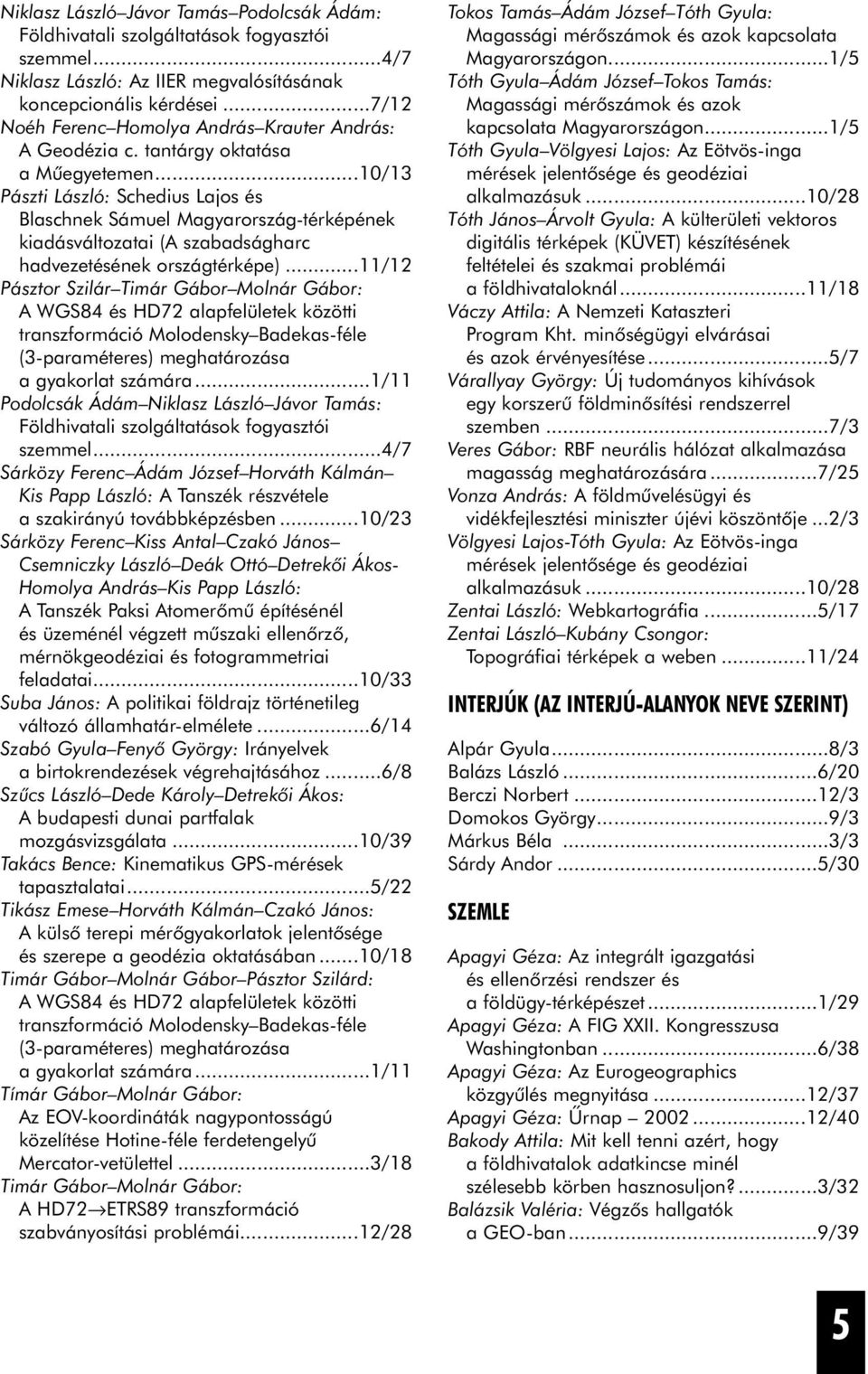 ..10/13 Pászti László: Schedius Lajos és Blaschnek Sámuel Magyarország-térképének kiadásváltozatai (A szabadságharc hadvezetésének országtérképe).
