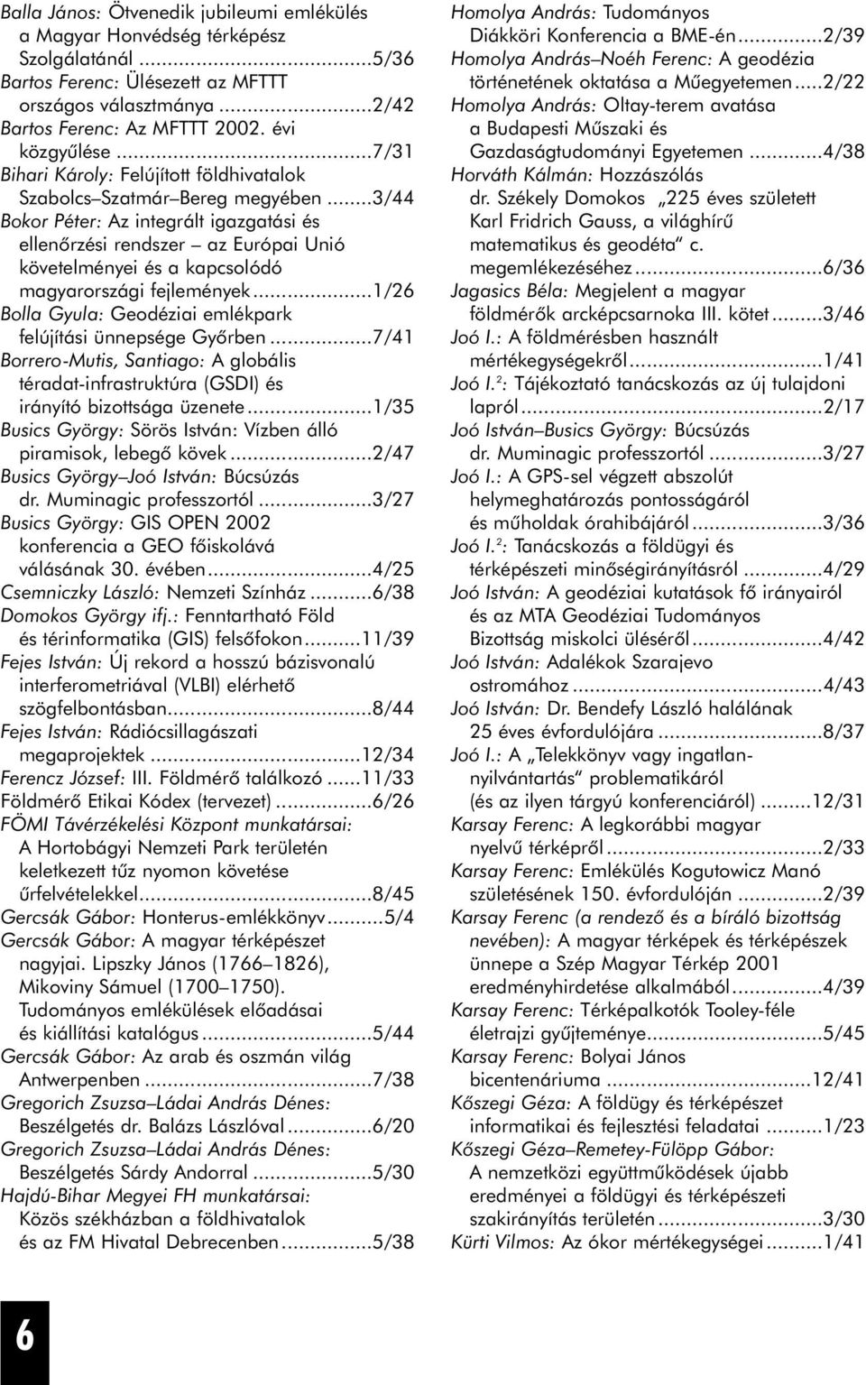 ..3/44 Bokor Péter: Az integrált igazgatási és ellenõrzési rendszer az Európai Unió követelményei és a kapcsolódó magyarországi fejlemények.