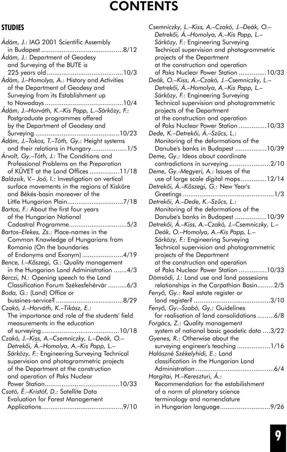 : Postgraduate programmes offered by the Department of Geodesy and Surveying...10/23 Ádám, J. Tokos, T. Tóth, Gy.: Height systems and their relations in Hungary...1/5 Árvolt, Gy. Tóth, J.