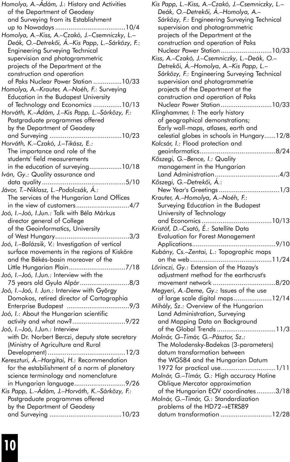 Krauter, A. Noéh, F.: Surveying Education in the Budapest University of Technology and Economics...10/13 Horváth, K. Ádám, J. Kis Papp, L. Sárközy, F.
