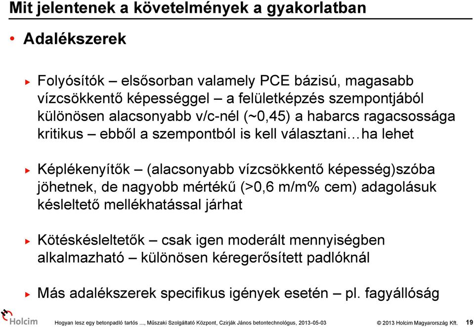 (alacsonyabb vízcsökkentő képesség)szóba jöhetnek, de nagyobb mértékű (>0,6 m/m% cem) adagolásuk késleltető mellékhatással járhat Kötéskésleltetők csak