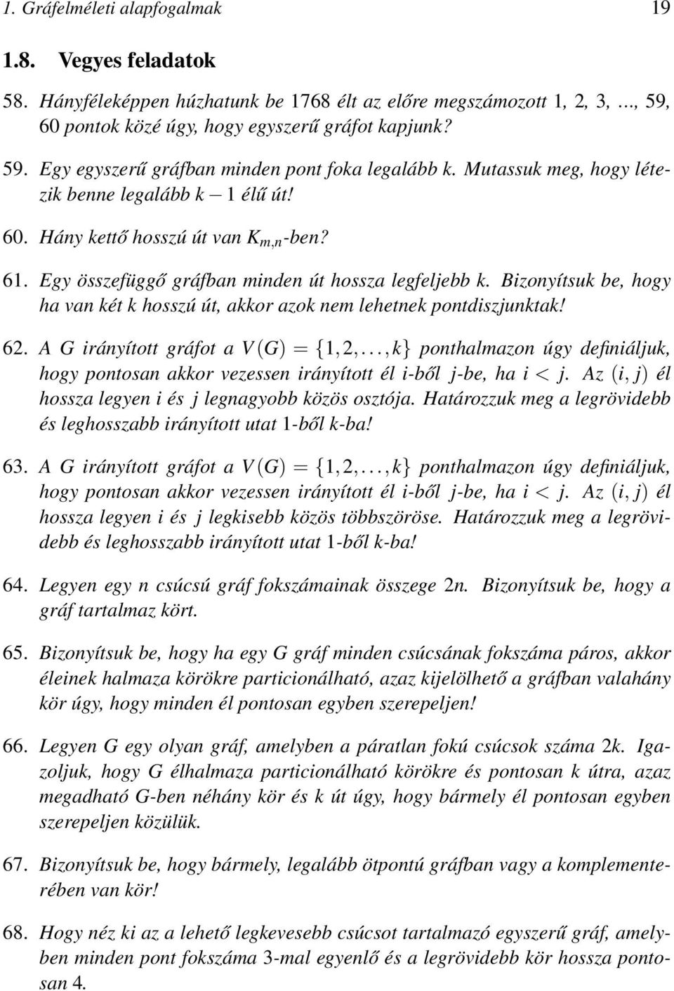 Bizonyítsuk be, hogy ha van két k hosszú út, akkor azok nem lehetnek pontdiszjunktak! 6. A G irányított gráfot a V(G) = {1,,.