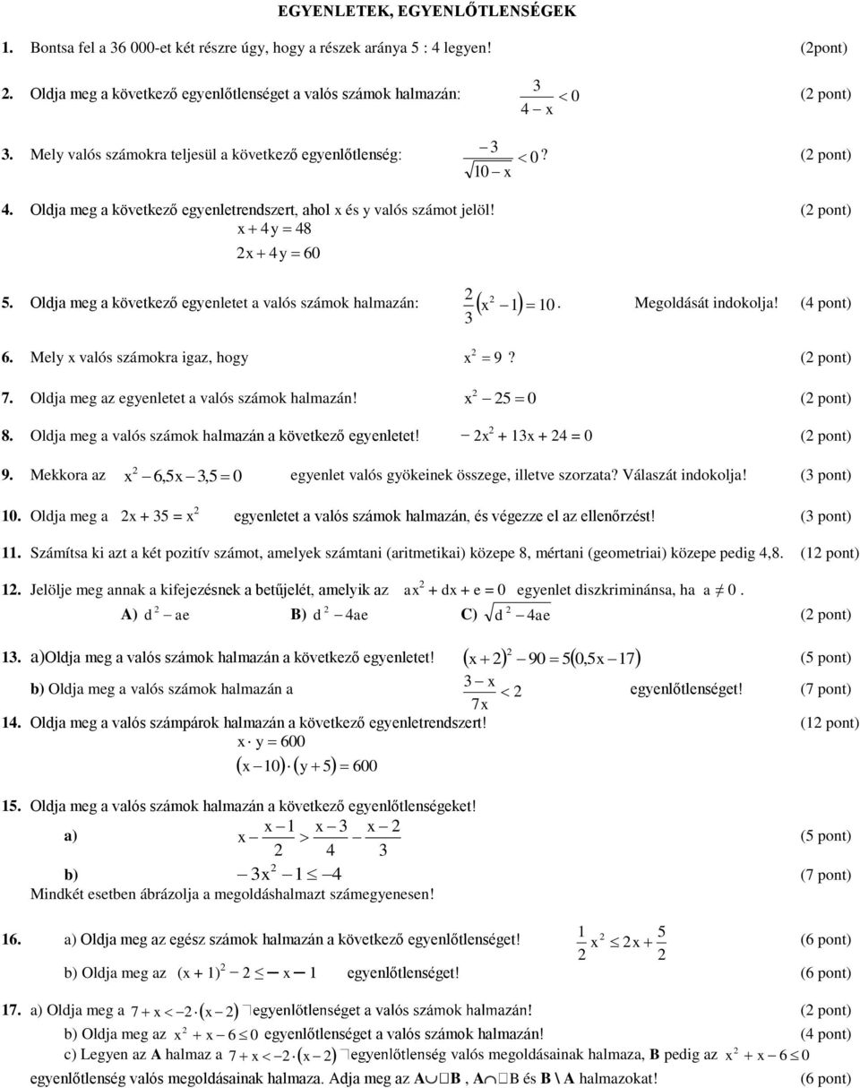 Oldja meg a következő egyenletet a valós számok halmazán: 1 10 x. Megoldását indokolja! 3 6. Mely x valós számokra igaz, hogy x 9? 7. Oldja meg az egyenletet a valós számok halmazán! x 5 0 8.