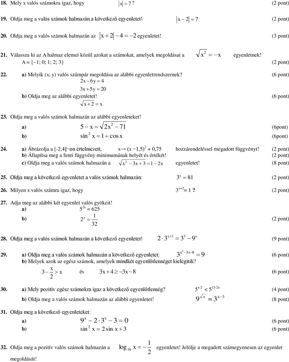 Oldja meg a valós számok halmazán az alábbi egyenleteket! a) 5 x x 71 (6pont) b) sin x 1 cos x (6pont) 4. a) Ábrázolja a [-;4] on értelmezett, x (x 1,5) + 0,75 hozzárendeléssel megadott függvényt!