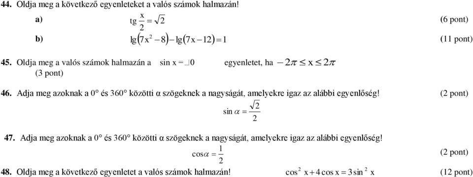 Adja meg azoknak a 0 és 360 közötti α szögeknek a nagyságát, amelyekre igaz az alábbi egyenlőség! sin 47.