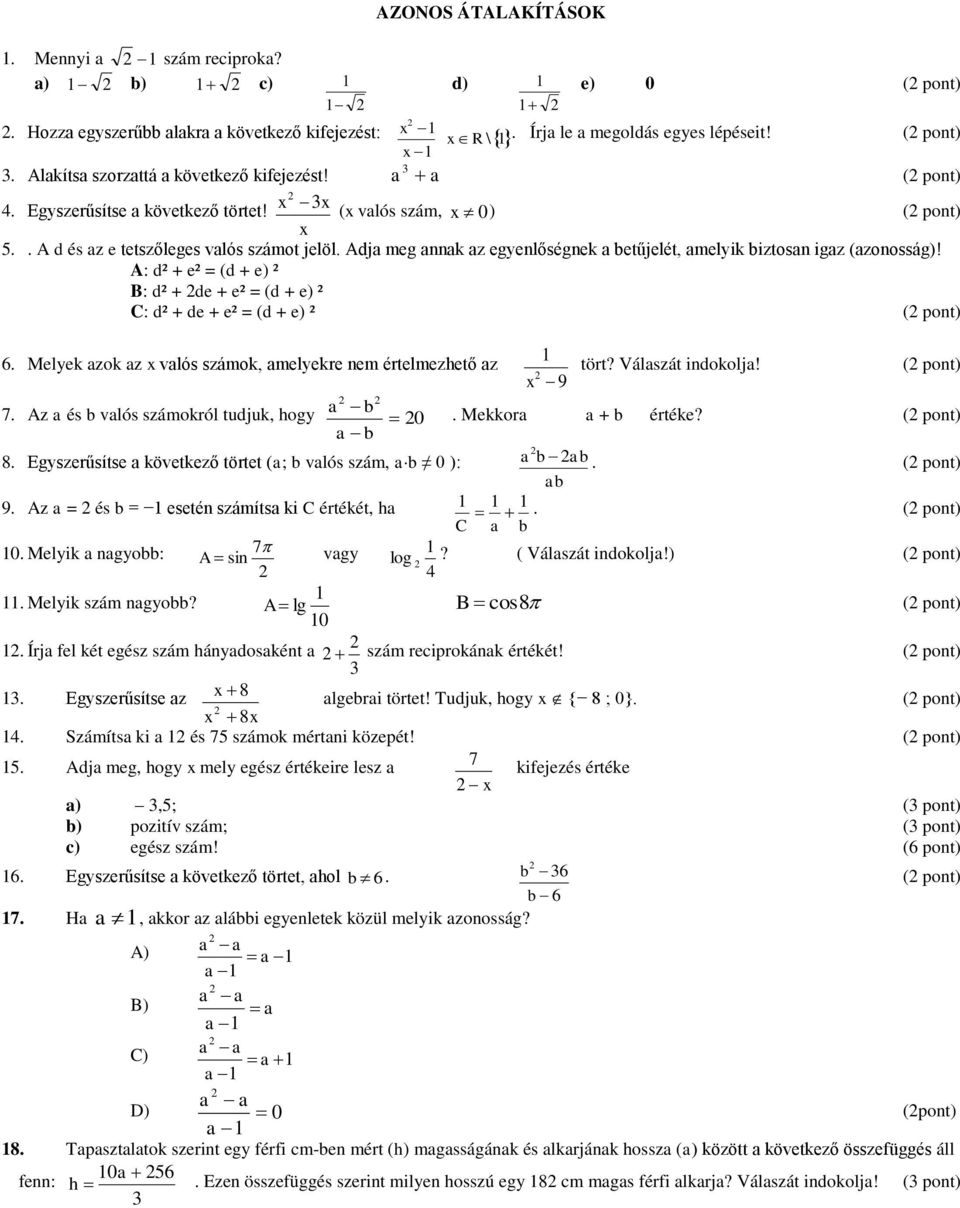 A: d² + e² = (d + e) ² B: d² + de + e² = (d + e) ² C: d² + de + e² = (d + e) ² 6. Melyek azok az x valós számok, amelyekre nem értelmezhető az 1 x 9 tört? Válaszát indokolja! 7.