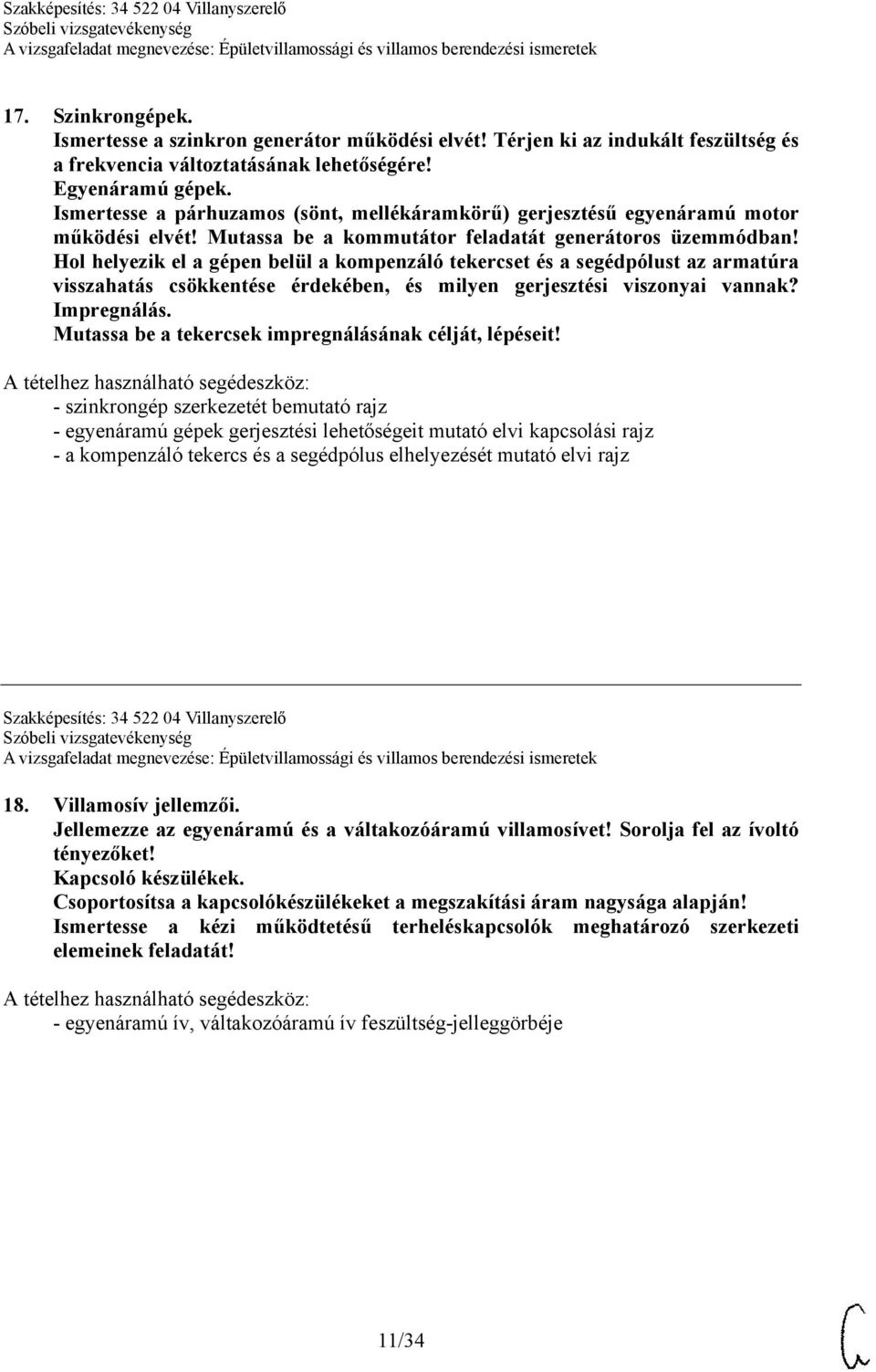 Hol helyezik el a gépen belül a kompenzáló tekercset és a segédpólust az armatúra visszahatás csökkentése érdekében, és milyen gerjesztési viszonyai vannak? Impregnálás.