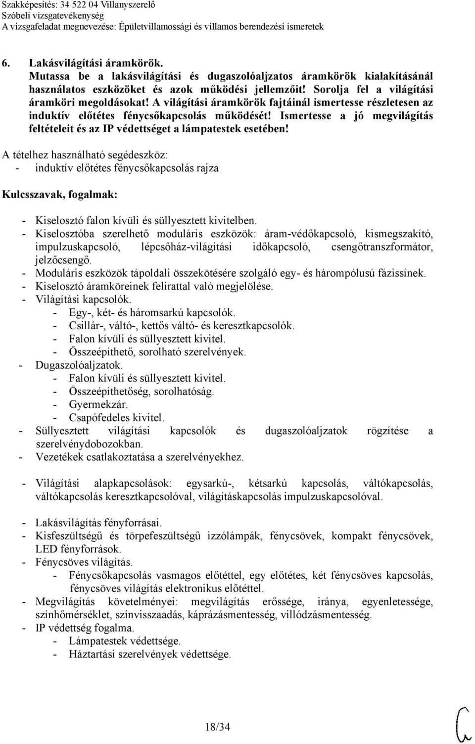 Ismertesse a jó megvilágítás feltételeit és az IP védettséget a lámpatestek esetében! - induktív előtétes fénycsőkapcsolás rajza - Kiselosztó falon kívüli és süllyesztett kivitelben.