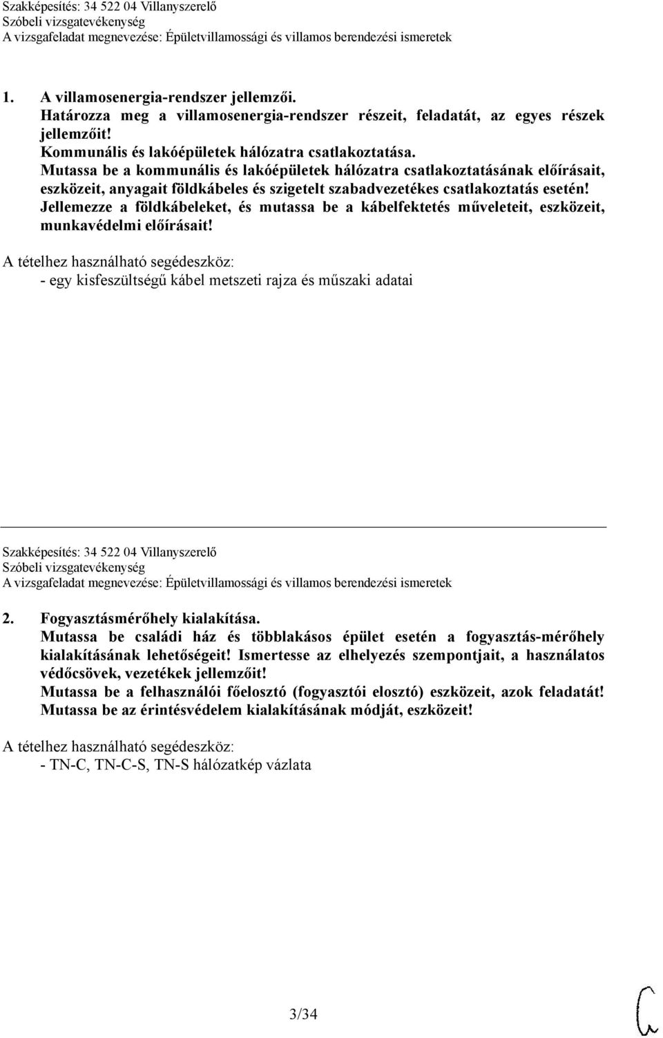 Jellemezze a földkábeleket, és mutassa be a kábelfektetés műveleteit, eszközeit, munkavédelmi előírásait!